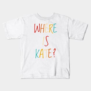 Where Is Kate? Kids T-Shirt